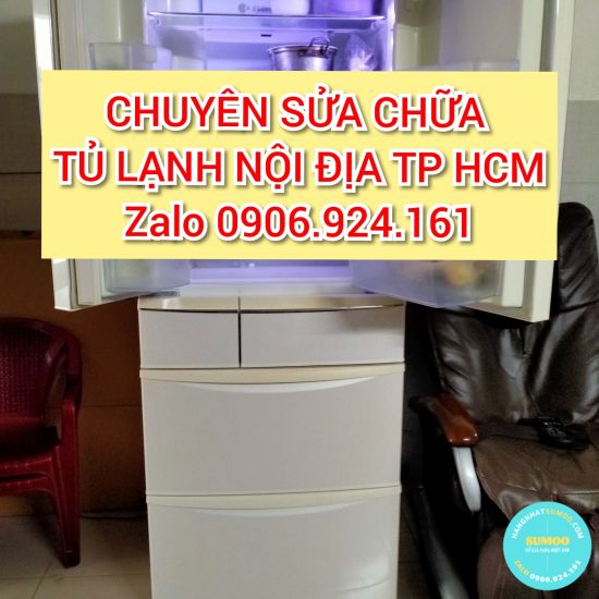 SỬA CHỮA TỦ LẠNH NỘI ĐỊA NHẬT CÁC HIỆU - TP HCM - ĐỒNG NAI - BÌNH DƯƠNG