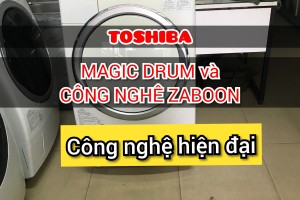 MAGIC DRUM - ZABOON MÁY GIẶT TOSHIBA LÀ GÌ ?