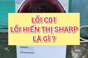 LỖI C01 -LỖI GIAO TIẾP MÁY GIẶT SHARP NỘI ĐỊA