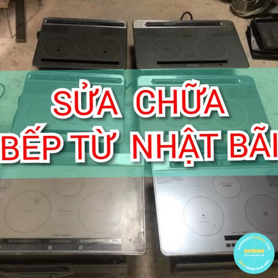 NƠI CHUYÊN SỬA BẾP TỪ NỘI ĐỊA NHẬT UY TÍN TP HCM